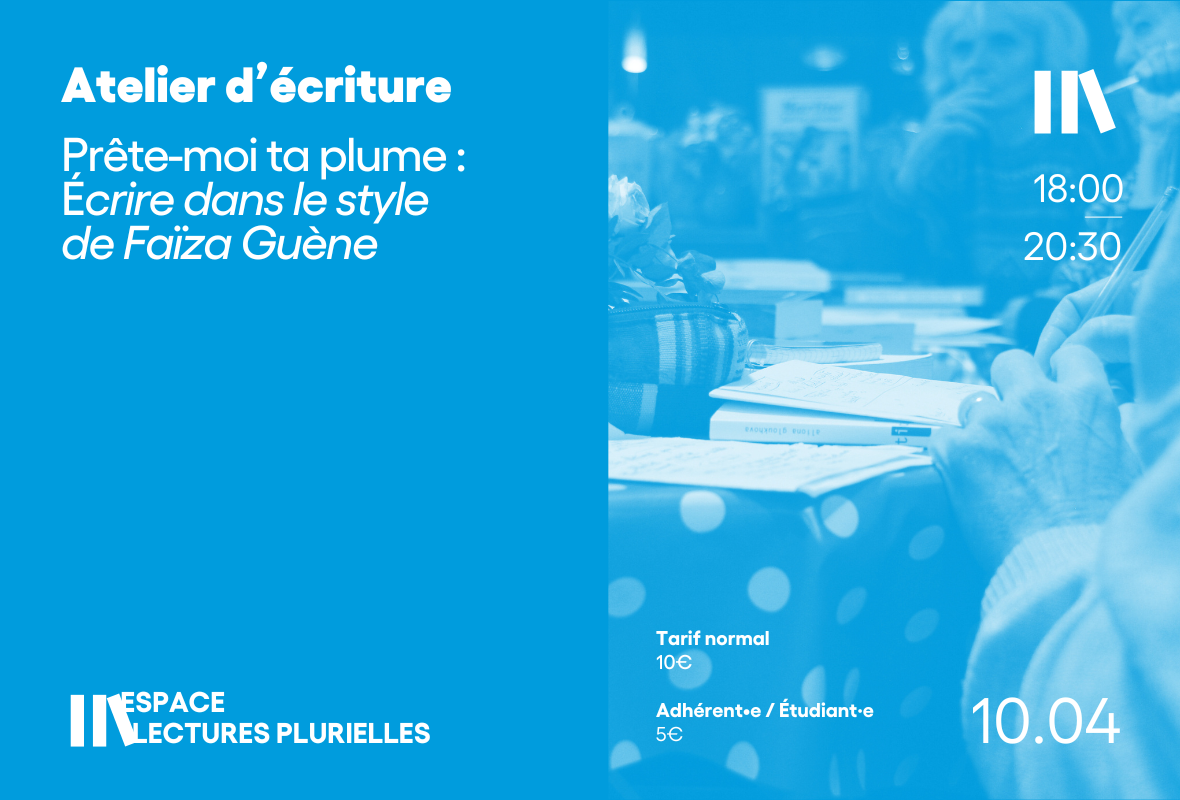 250410 – Atelier d’écriture Prête-moi ta plume Écrire dans le style de Faïza Guène